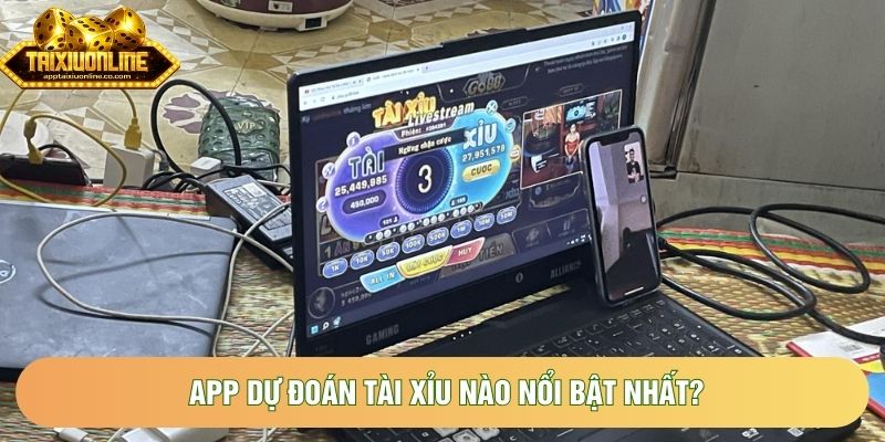 App dự đoán tài xỉu nào nổi bật nhất?
