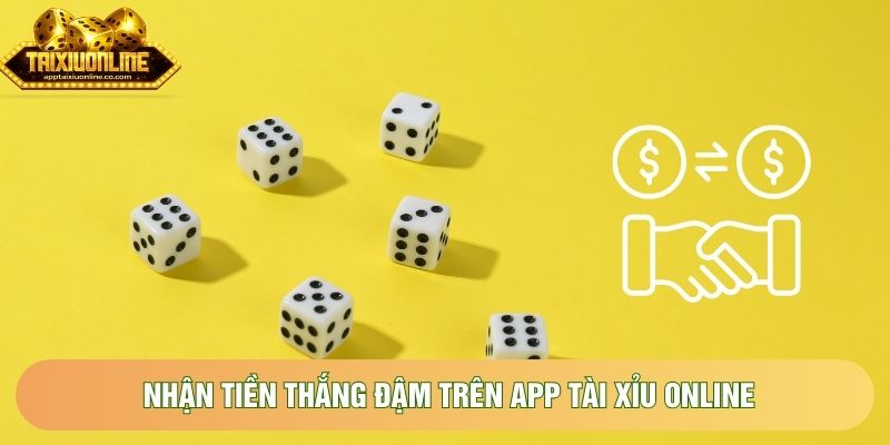 Nhận tiền thắng đậm trên App tài xỉu online Nhận tiền thắng đậm trên App tài xỉu online