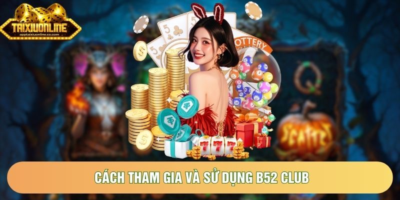 Các tham gia và sử dụng B52Club