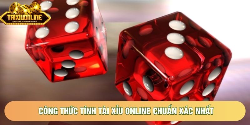 Công Thức Tính Tài Xỉu Online Chuẩn Xác Nhất Giúp Tối Ưu Lợi Nhuận
